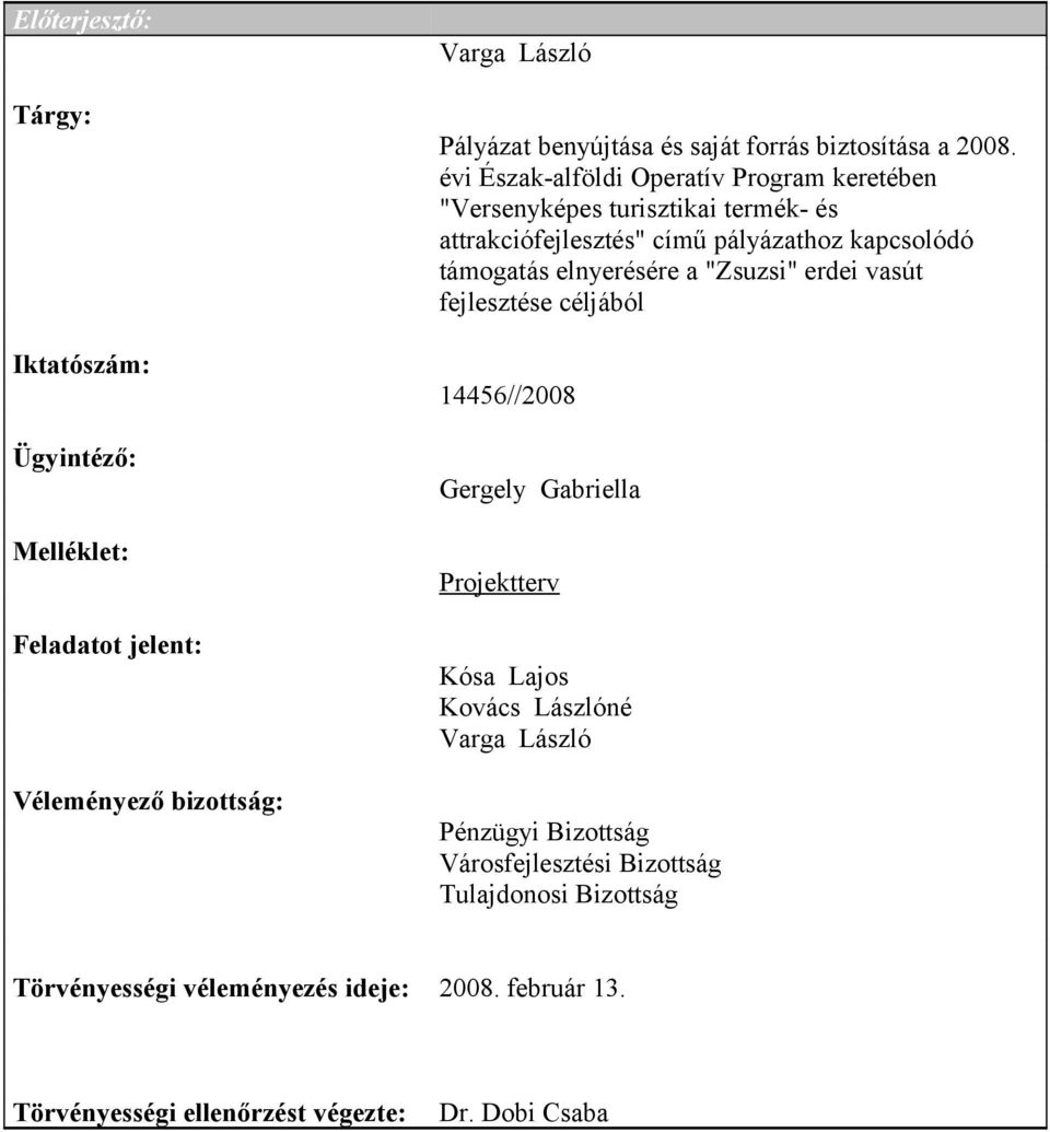 elnyerésére a "Zsuzsi" erdei vasút fejlesztése céljából 14456//2008 Gergely Gabriella Projektterv Kósa Lajos Kovács Lászlóné Pénzügyi Bizottság