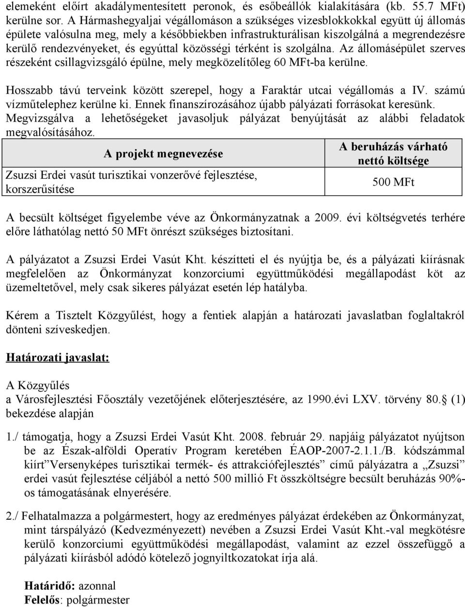 egyúttal közösségi térként is szolgálna. Az állomásépület szerves részeként csillagvizsgáló épülne, mely megközelítőleg 60 MFt-ba kerülne.