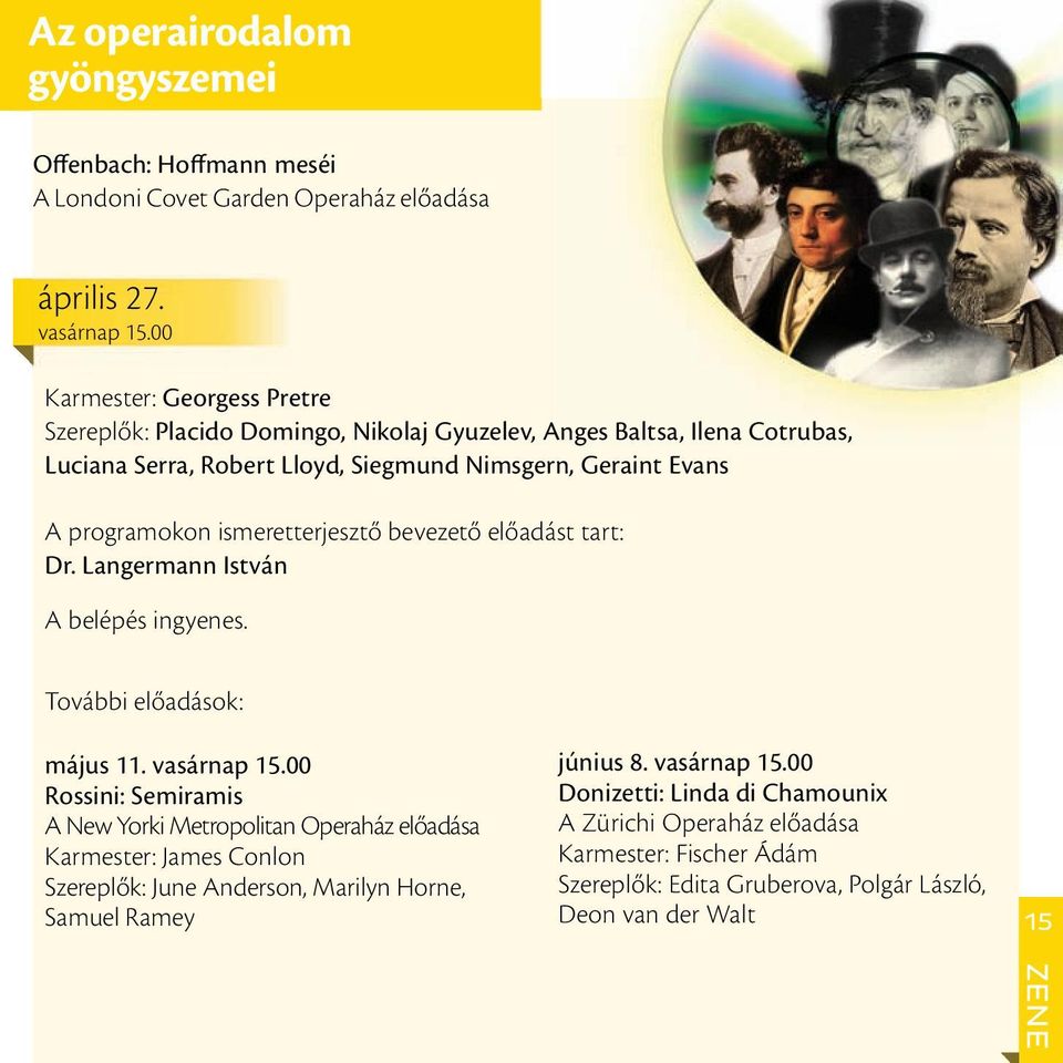 ismeretterjesztő bevezető előadást tart: Dr. Langermann István A belépés ingyenes. További előadások: május 11. vasárnap 15.