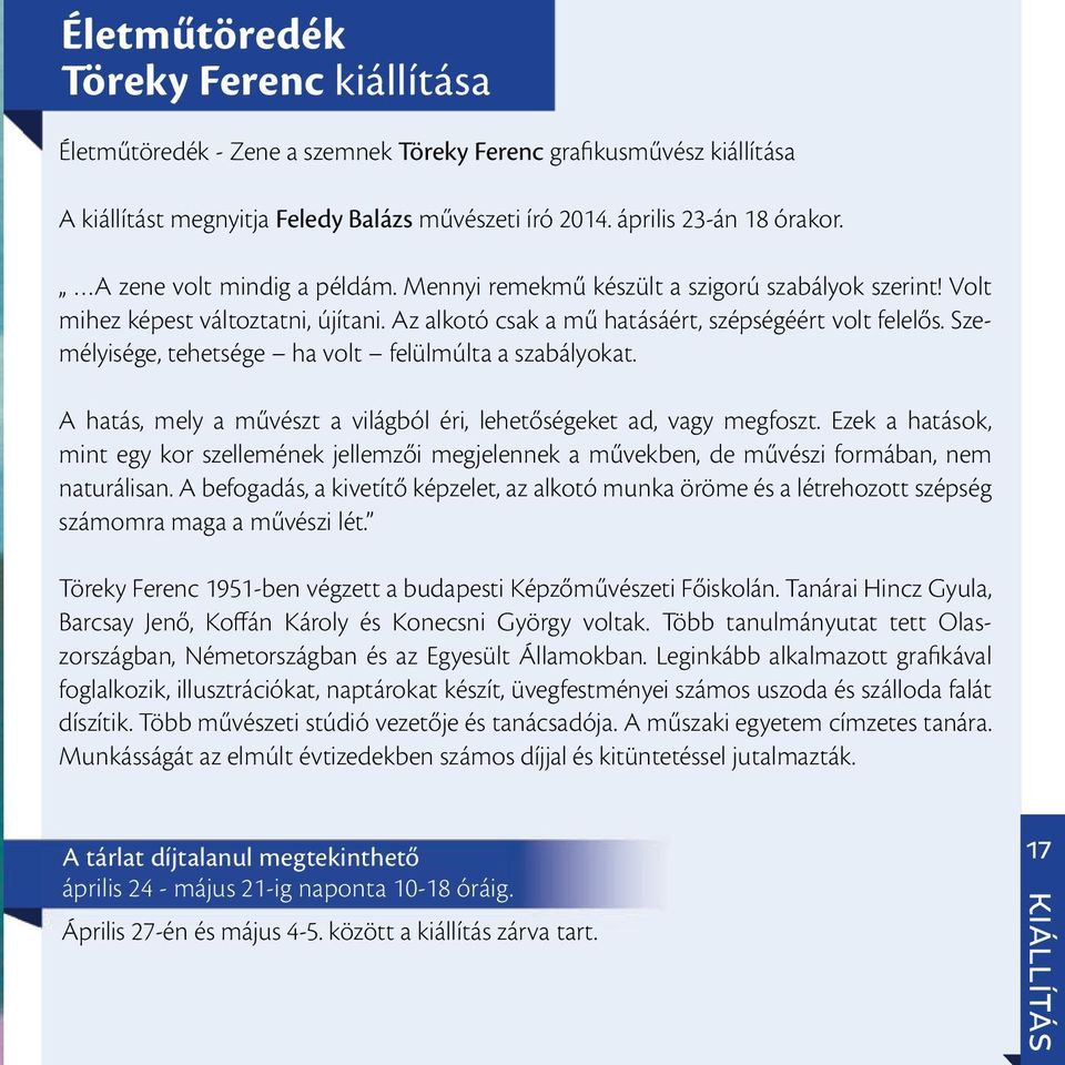 Személyisége, tehetsége ha volt felülmúlta a szabályokat. A hatás, mely a művészt a világból éri, lehetősége ket ad, vagy megfoszt.