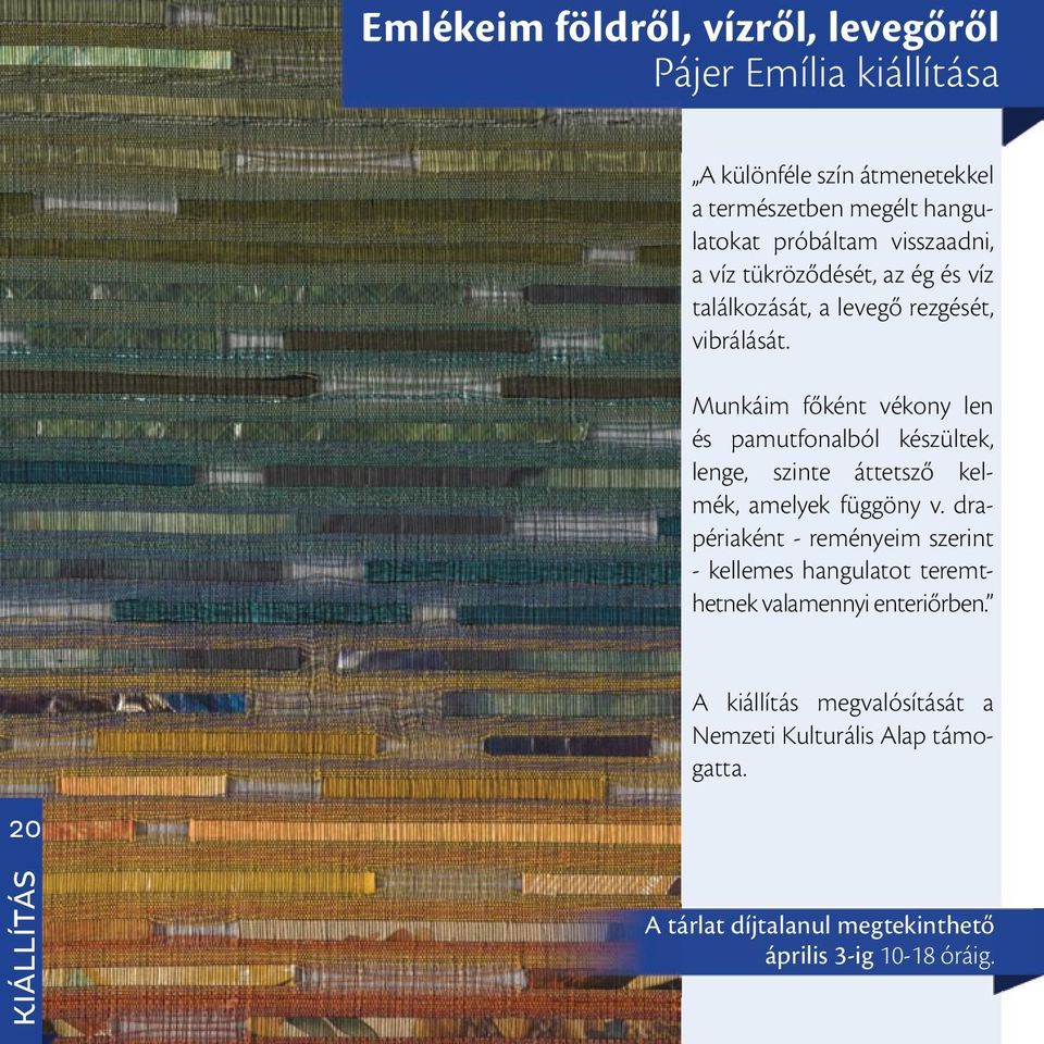 Munkáim főként vékony len és pamutfonalból készültek, lenge, szinte áttetsző kelmék, amelyek függöny v.