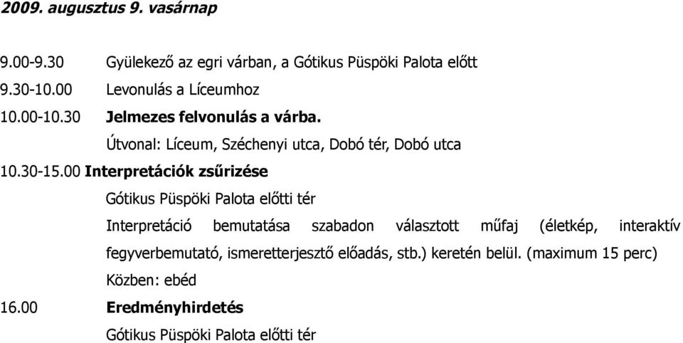 00 Interpretációk zsűrizése Gótikus Püspöki Palota előtti tér Interpretáció bemutatása szabadon választott műfaj (életkép,