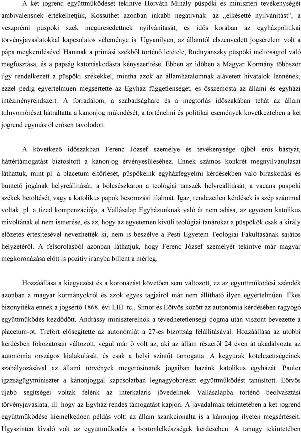 Ugyanilyen, az államtól elszenvedett jogsérelem volt a pápa megkerülésével Hámnak a prímási székből történő letétele, Rudnyánszky püspöki méltóságtól való megfosztása, és a papság katonáskodásra