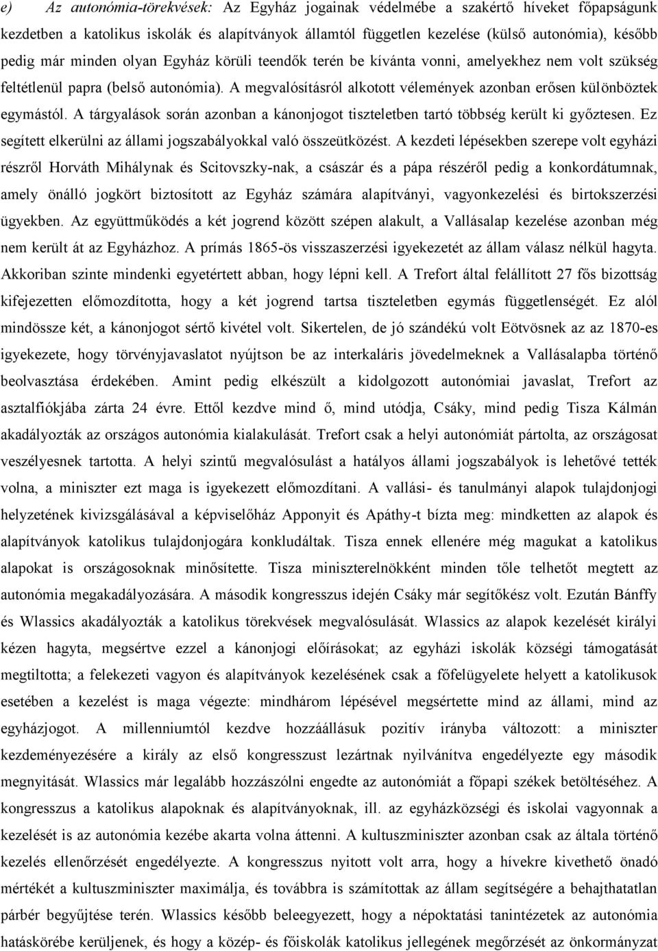 A tárgyalások során azonban a kánonjogot tiszteletben tartó többség került ki győztesen. Ez segített elkerülni az állami jogszabályokkal való összeütközést.