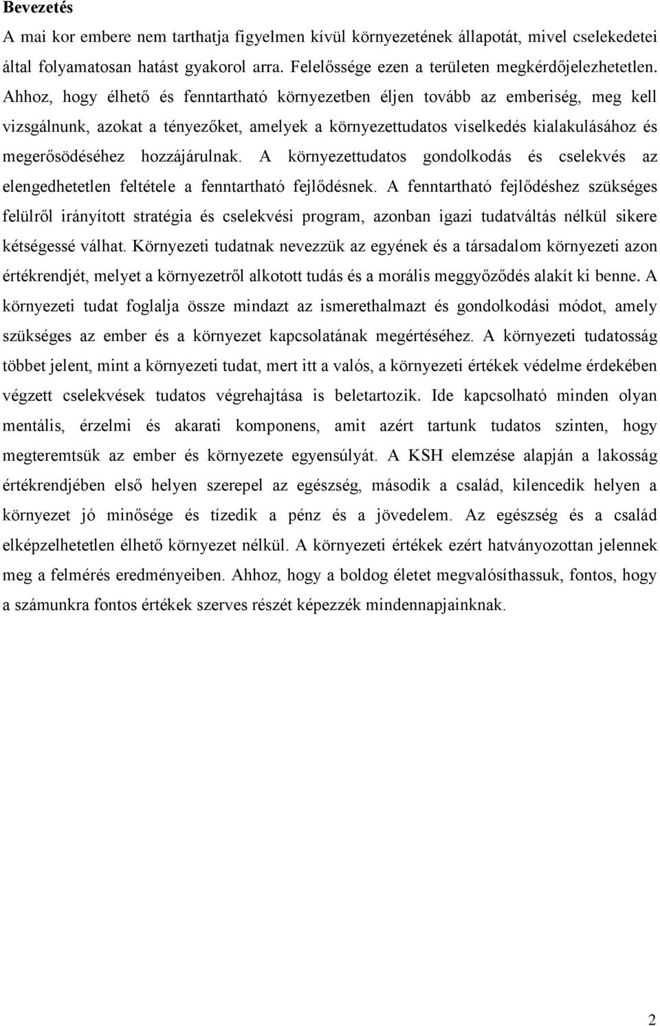 hozzájárulnak. A környezettudatos gondolkodás és cselekvés az elengedhetetlen feltétele a fenntartható fejlődésnek.