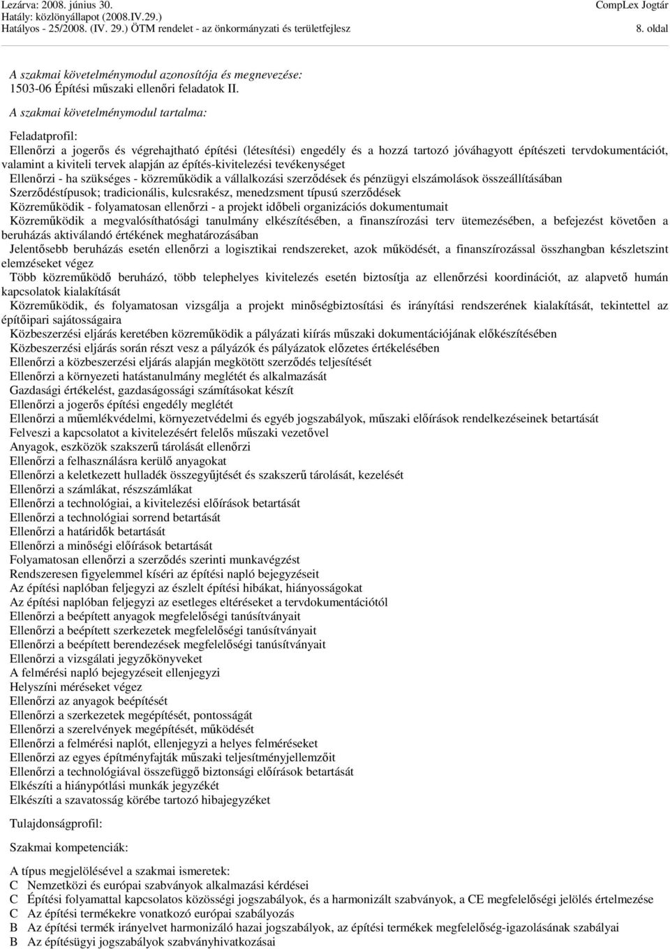 tervek alapján az építés-kivitelezési tevékenységet Ellenőrzi - ha szükséges - közreműködik a vállalkozási szerződések és pénzügyi elszámolások összeállításában Szerződéstípusok; tradicionális,