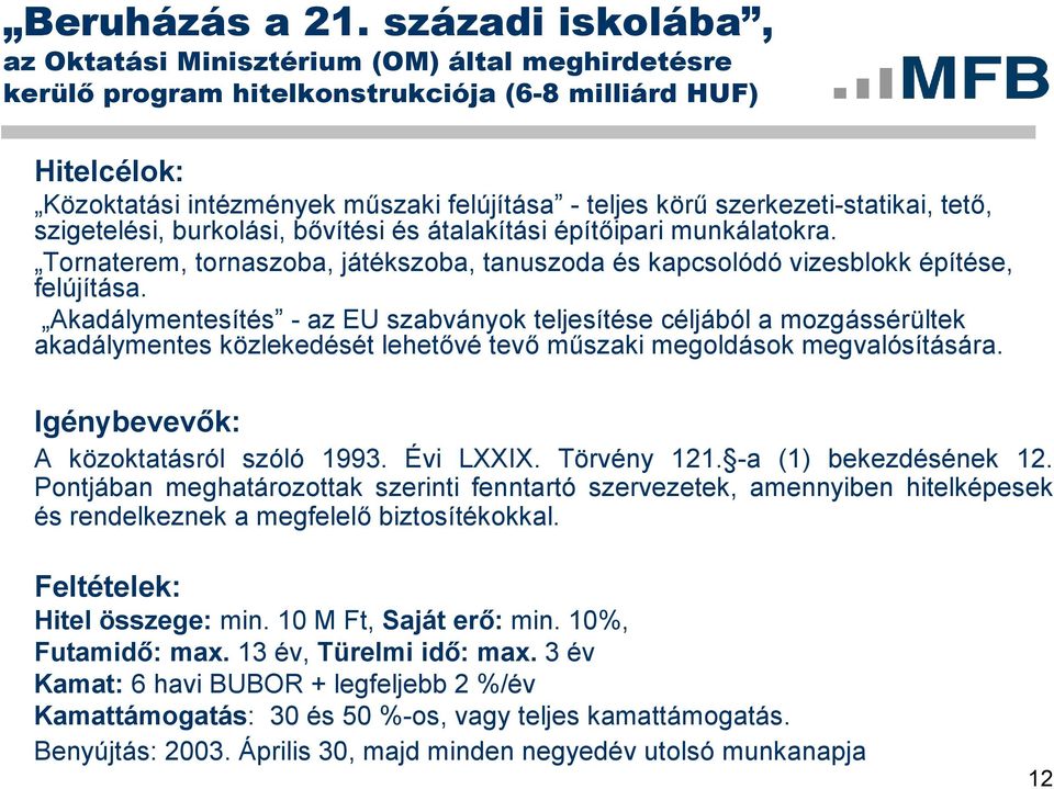 szerkezeti-statikai, tető, szigetelési, burkolási, bővítési és átalakítási építőipari munkálatokra. Tornaterem, tornaszoba, játékszoba, tanuszoda és kapcsolódó vizesblokk építése, felújítása.