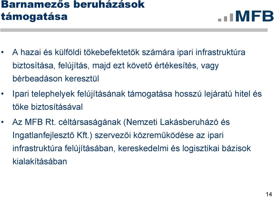 hosszú lejáratú hitel és tőke biztosításával Az MFB Rt.