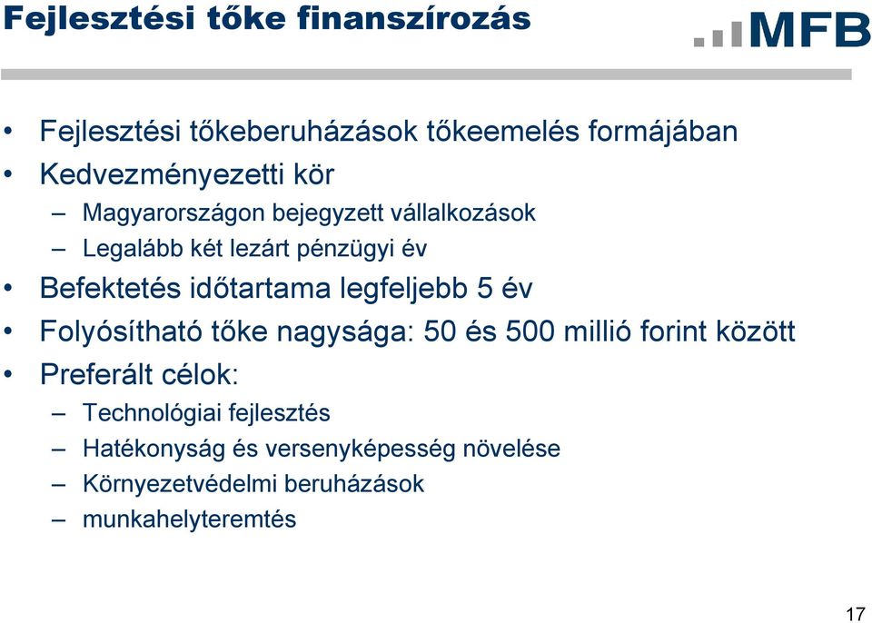 legfeljebb 5 év Folyósítható tőke nagysága: 50 és 500 millió forint között Preferált célok: