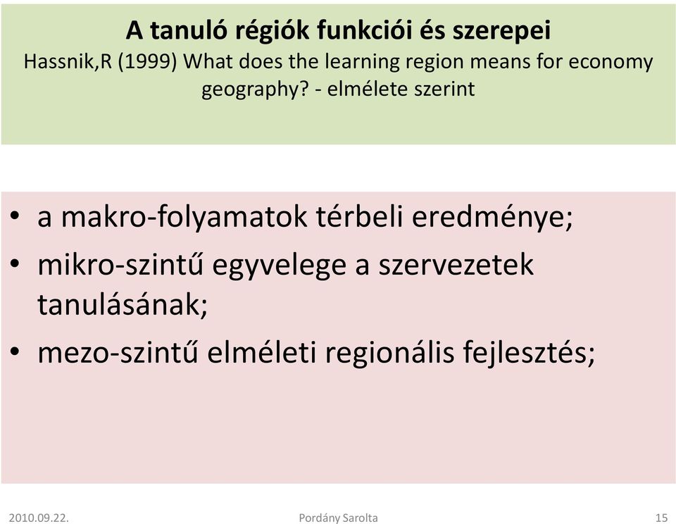 - elmélete szerint a makro-folyamatok térbeli eredménye;