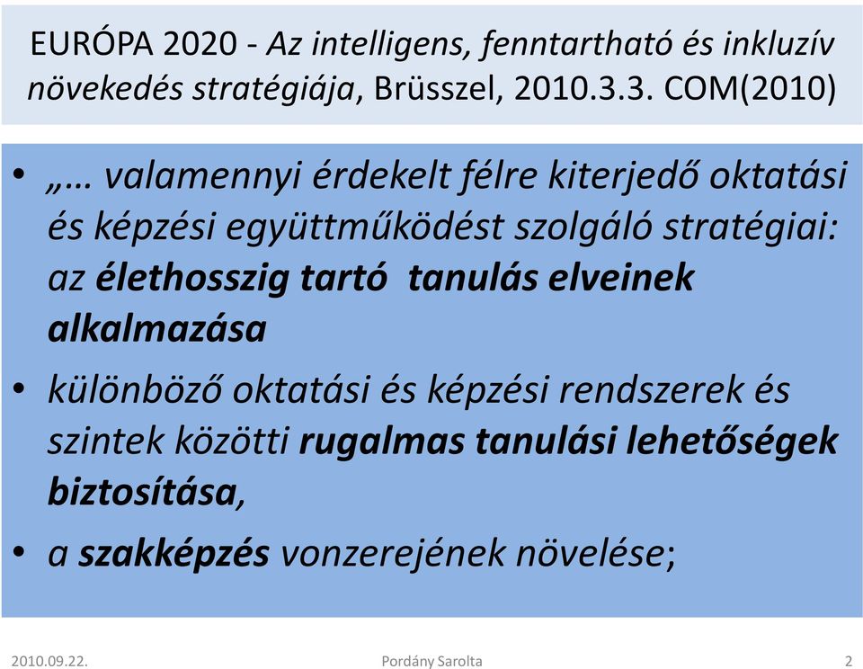 stratégiai: az élethosszig tartó tanulás elveinek alkalmazása különböző oktatási és képzési