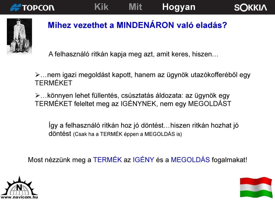 utazókofferéből egy TERMÉKET könnyen lehet füllentés, csúsztatás áldozata: az ügynök egy TERMÉKET feleltet meg az