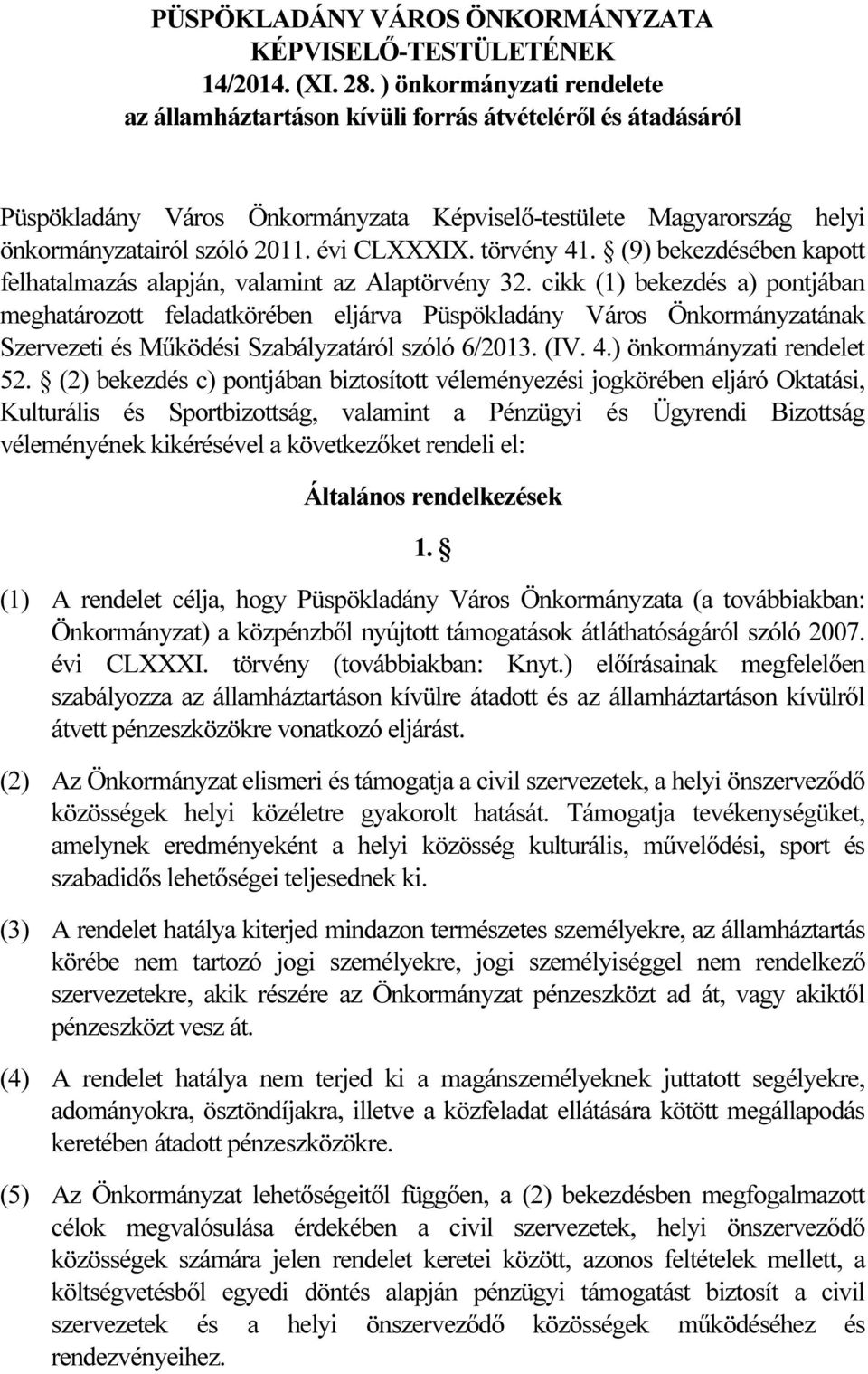 törvény 41. (9) bekezdésében kapott felhatalmazás alapján, valamint az Alaptörvény 32.