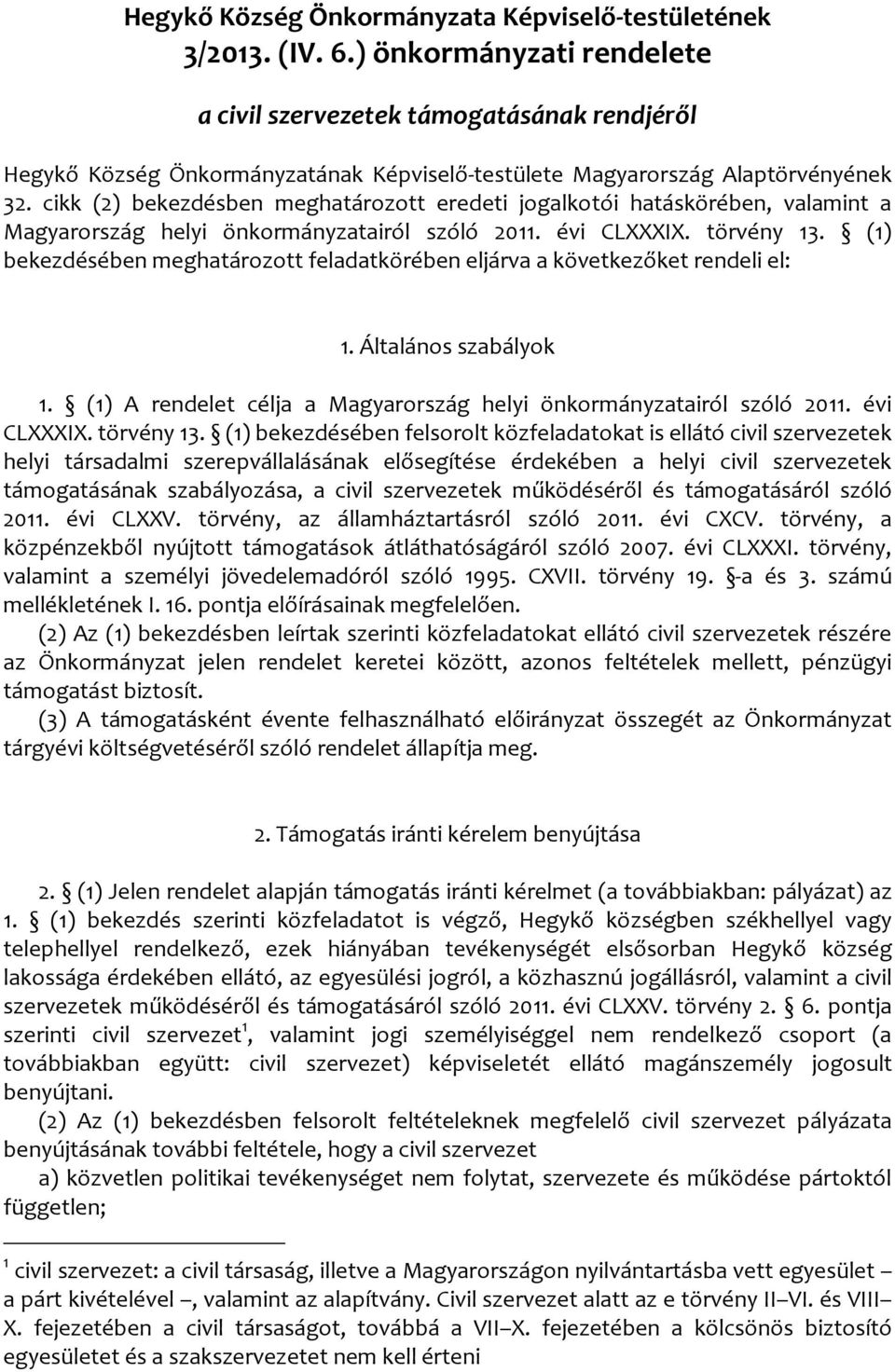 cikk (2) bekezdésben meghatározott eredeti jogalkotói hatáskörében, valamint a Magyarország helyi önkormányzatairól szóló 2011. évi CLXXXIX. törvény 13.