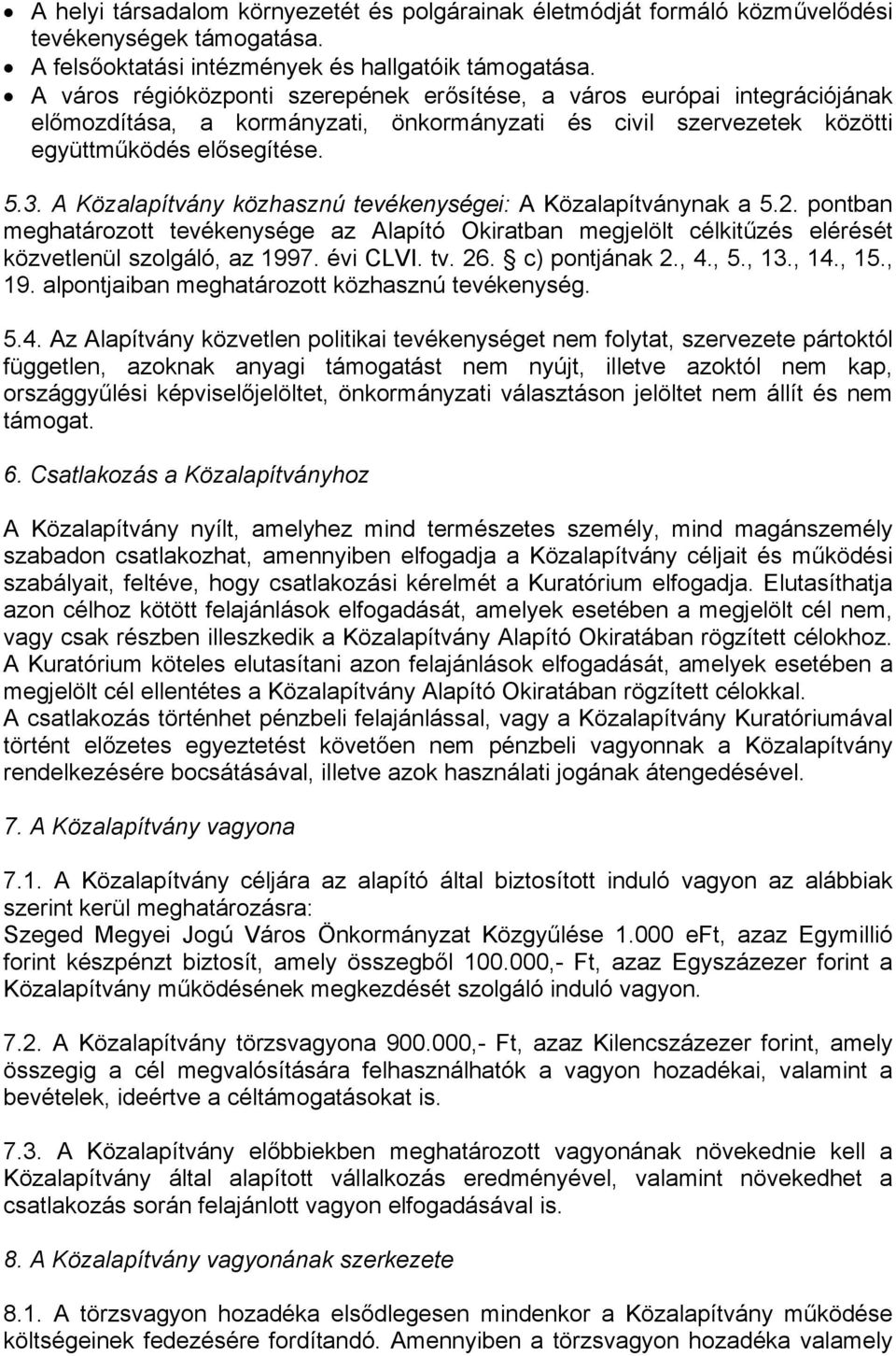 A Közalapítvány közhasznú tevékenységei: A Közalapítványnak a 5.2. pontban meghatározott tevékenysége az Alapító Okiratban megjelölt célkitűzés elérését közvetlenül szolgáló, az 1997. évi CLVI. tv.