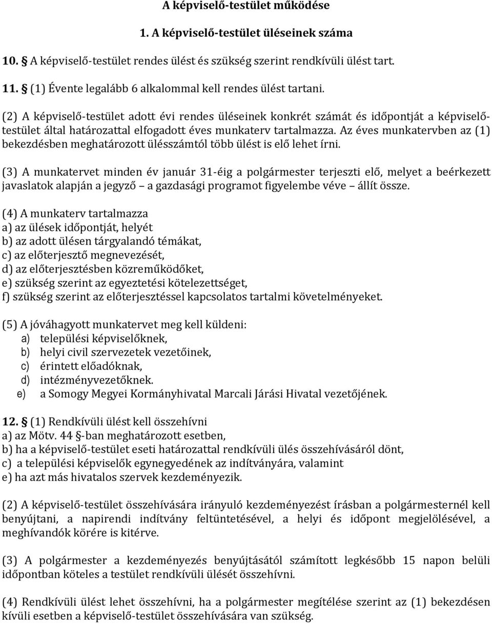 (2) A képviselő-testület adott évi rendes üléseinek konkrét számát és időpontját a képviselőtestület által határozattal elfogadott éves munkaterv tartalmazza.