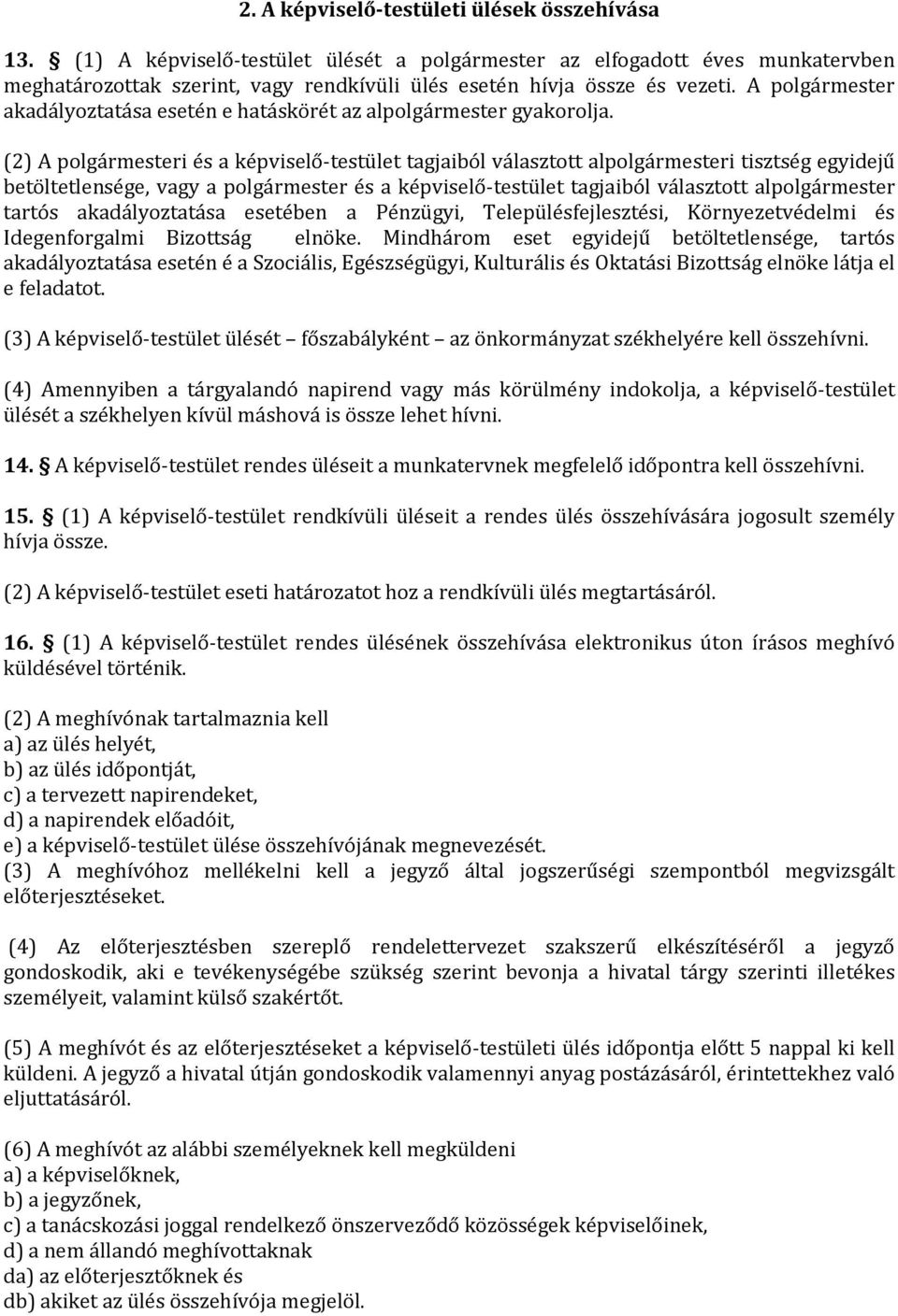 A polgármester akadályoztatása esetén e hatáskörét az alpolgármester gyakorolja.