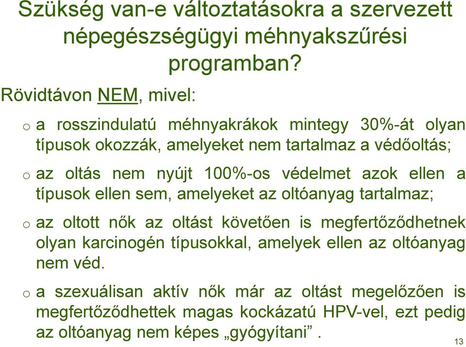 nyújt 100%-os védelmet azok ellen a típusok ellen sem, amelyeket az oltóanyag tartalmaz; o az oltott nők az oltást követően is megfertőződhetnek