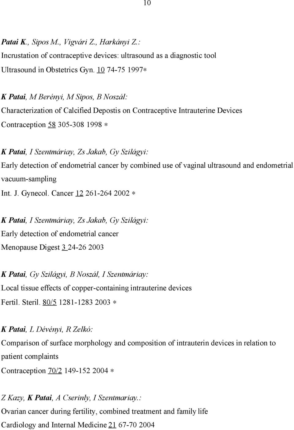 Szilágyi: Early detection of endometrial cancer by combined use of vaginal ultrasound and endometrial vacuum-sampling Int. J. Gynecol.