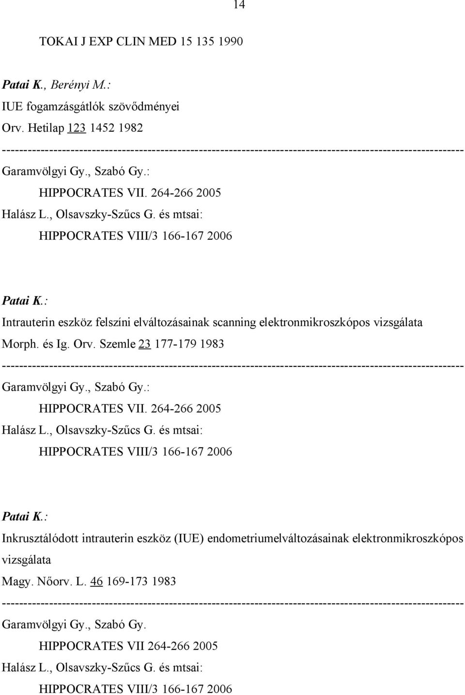 : Intrauterin eszköz felszíni elváltozásainak scanning elektronmikroszkópos vizsgálata Morph. és Ig. Orv.