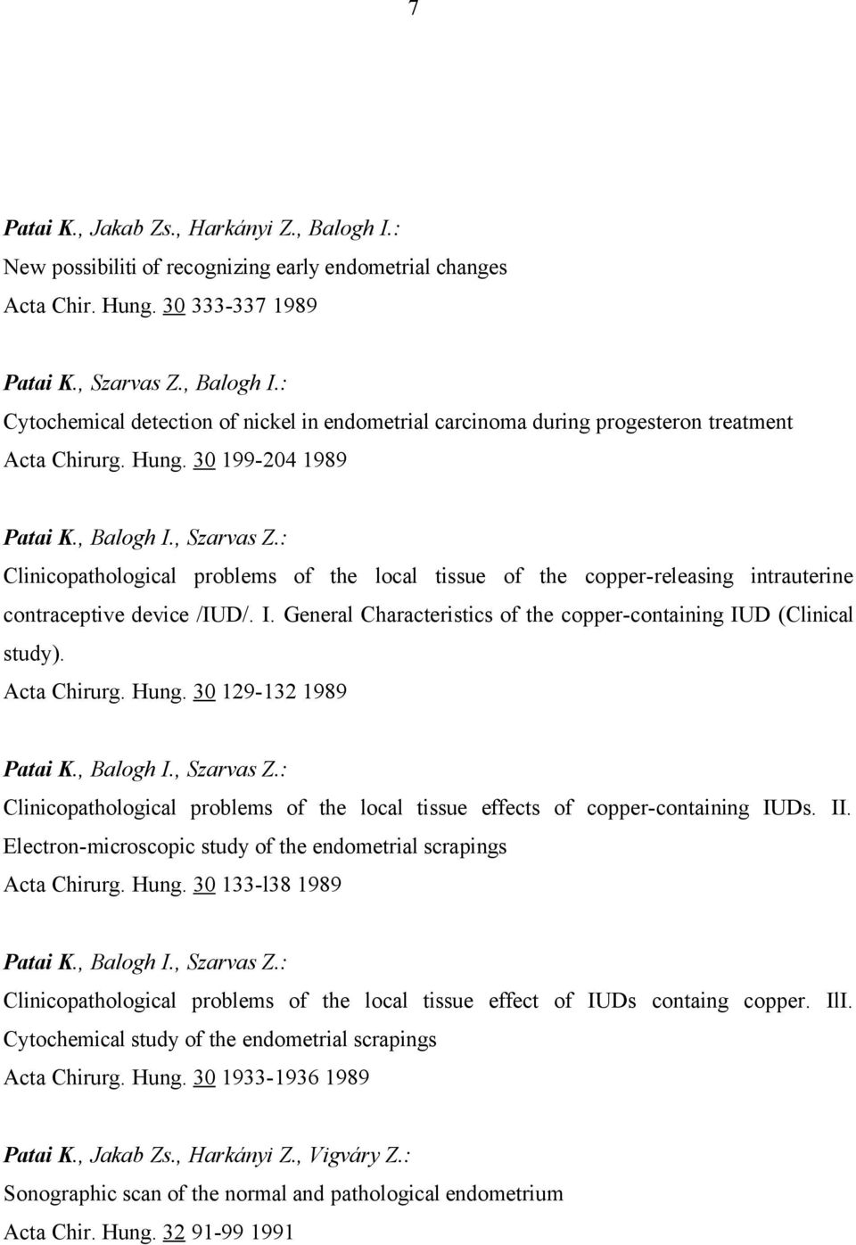Acta Chirurg. Hung. 30 129-132 1989 Patai K., Balogh I., Szarvas Z.: Clinicopathological problems of the local tissue effects of copper-containing IUDs. II.