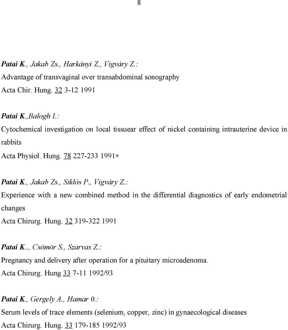 : Experience with a new combined method in the differential diagnostics of early endometrial changes Acta Chirurg. Hung. 32 319-322 1991 Patai K.., Csömör S., Szarvas Z.