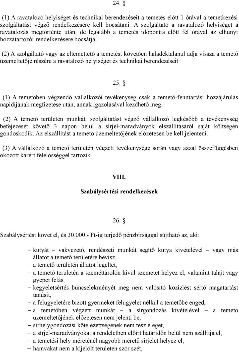 (2) A szolgáltató vagy az eltemettető a temetést követően haladéktalanul adja vissza a temető üzemeltetője részére a ravatalozó helyiséget és technikai berendezéseit. 25.