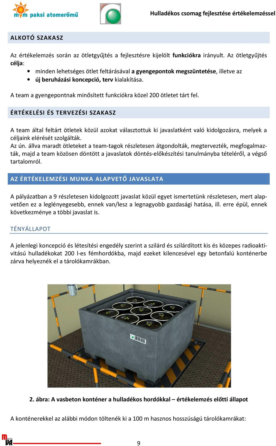 A team a gyengepontnak minősített funkciókra közel 200 ötletet tárt fel.