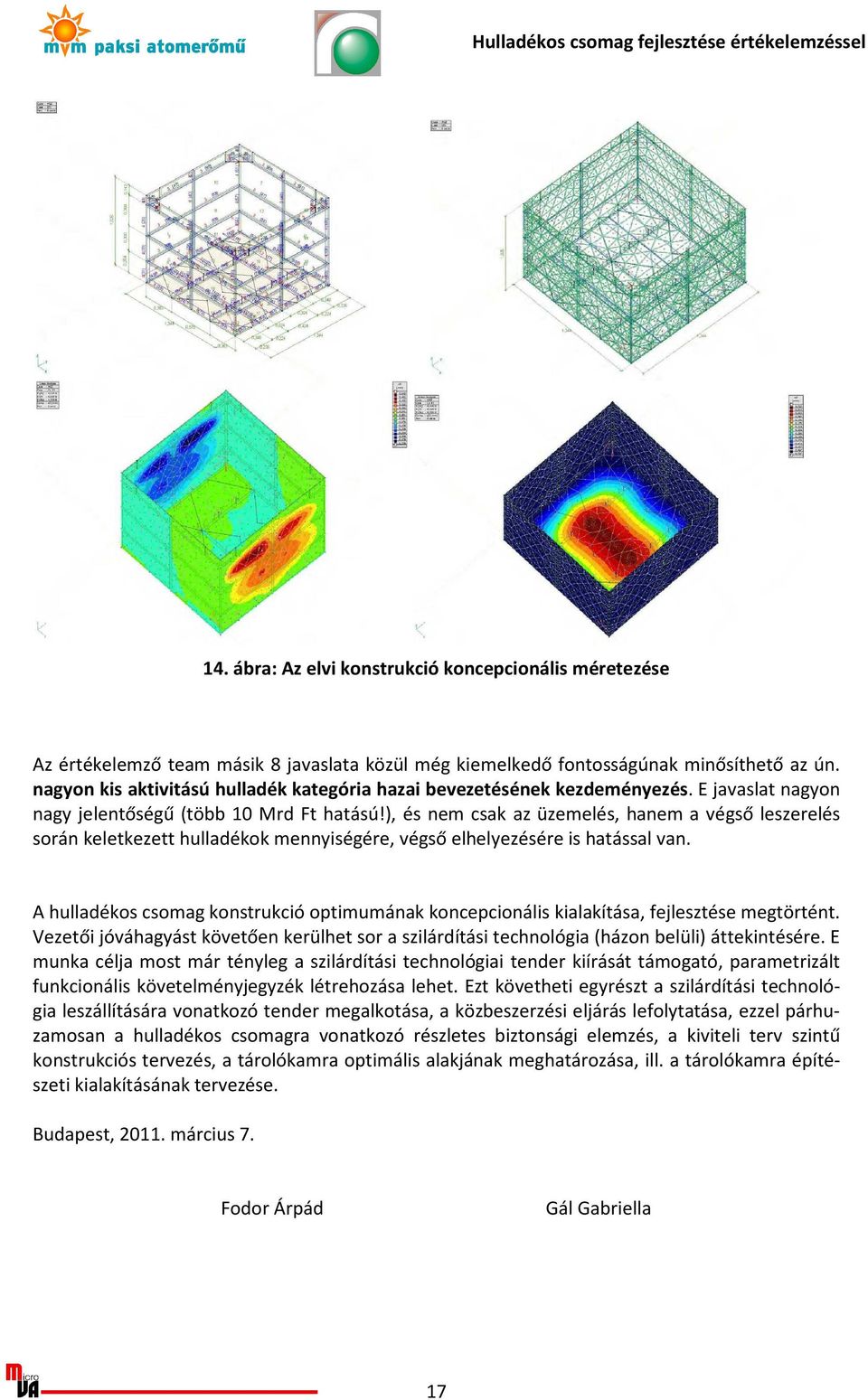), és nem csak az üzemelés, hanem a végső leszerelés során keletkezett hulladékok mennyiségére, végső elhelyezésére is hatással van.