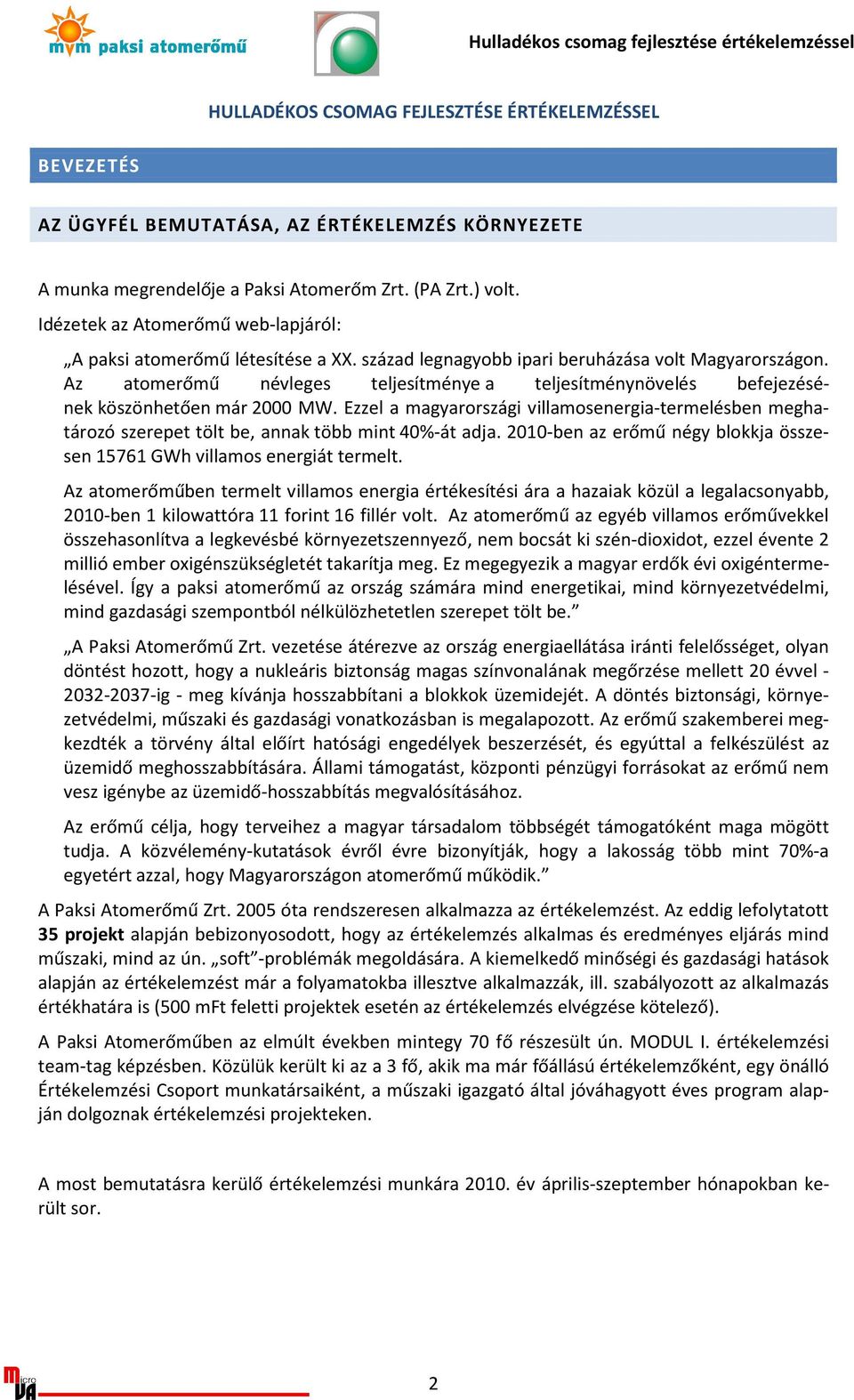 Az atomerőmű névleges teljesítménye a teljesítménynövelés befejezésének köszönhetően már 2000 MW.
