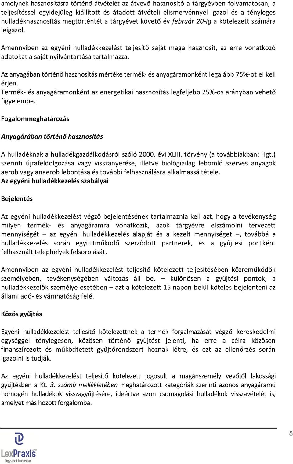 Amennyiben az egyéni hulladékkezelést teljesítő saját maga hasznosít, az erre vonatkozó adatokat a saját nyilvántartása tartalmazza.