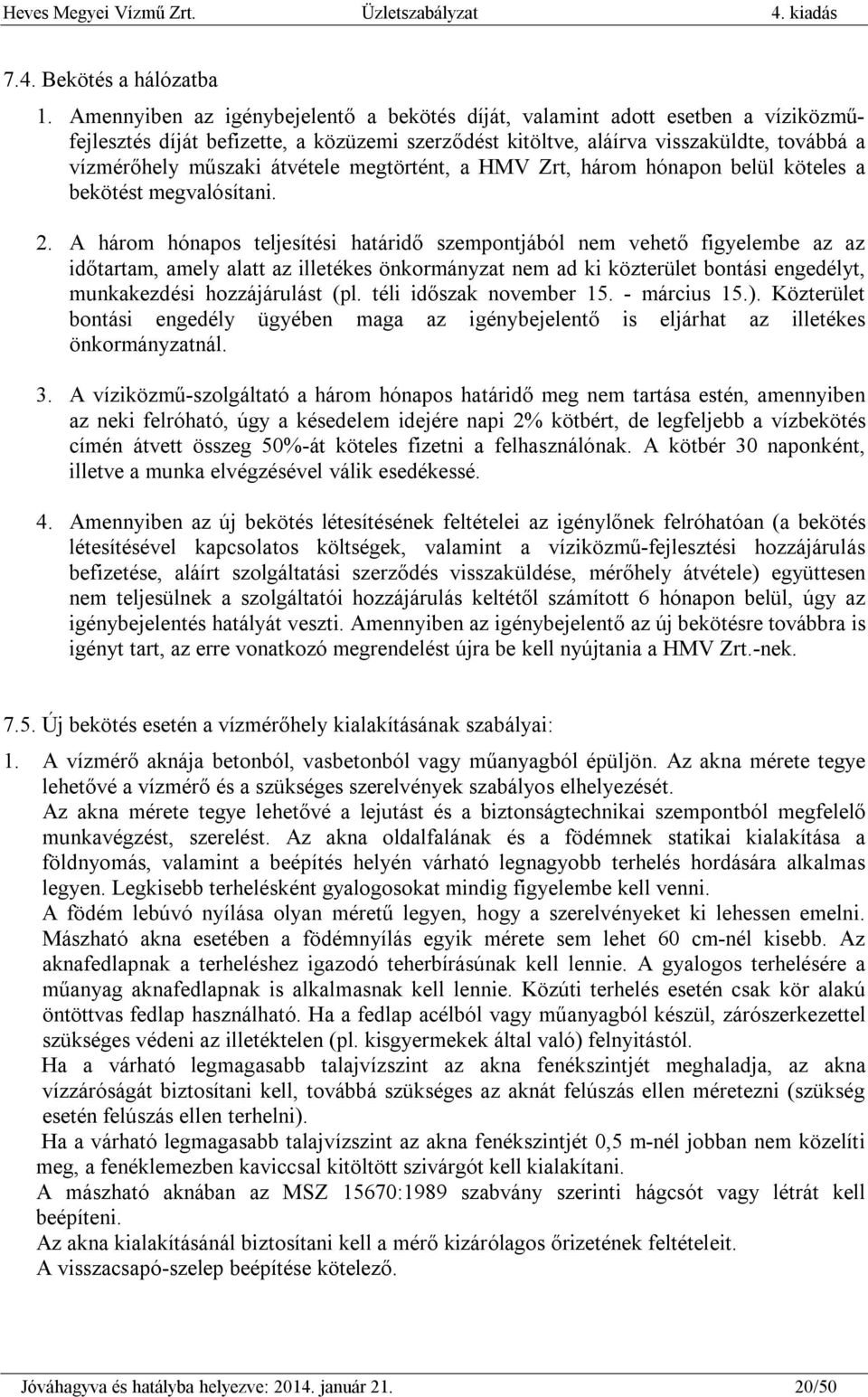 átvétele megtörtént, a HMV Zrt, három hónapon belül köteles a bekötést megvalósítani. 2.