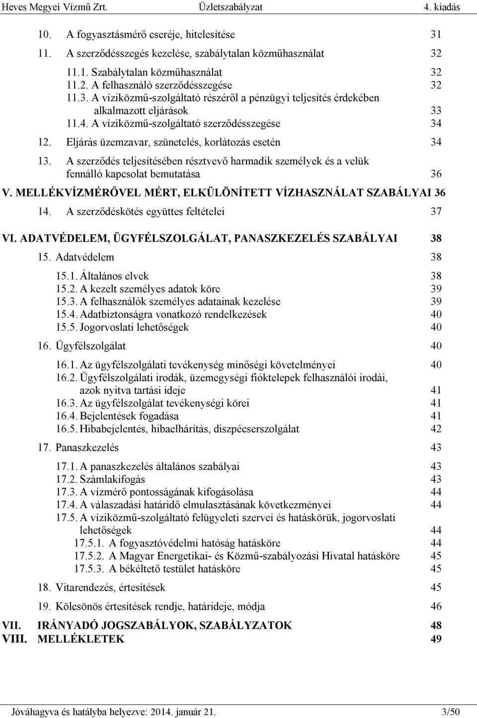 A szerződés teljesítésében résztvevő harmadik személyek és a velük fennálló kapcsolat bemutatása 36 V. MELLÉKVÍZMÉRŐVEL MÉRT, ELKÜLÖNÍTETT VÍZHASZNÁLAT SZABÁLYAI 36 14.