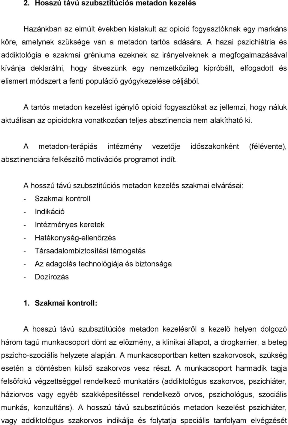 fenti populáció gyógykezelése céljából. A tartós metadon kezelést igénylő opioid fogyasztókat az jellemzi, hogy náluk aktuálisan az opioidokra vonatkozóan teljes absztinencia nem alakítható ki.