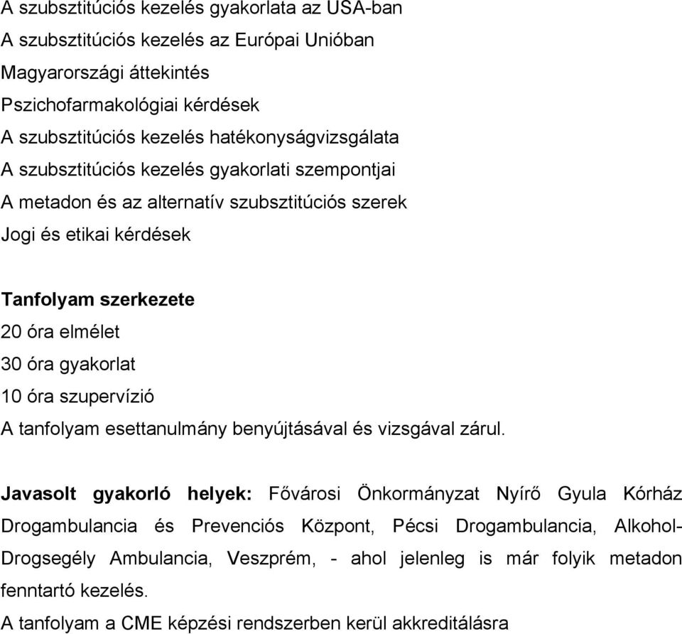 óra gyakorlat 10 óra szupervízió A tanfolyam esettanulmány benyújtásával és vizsgával zárul.