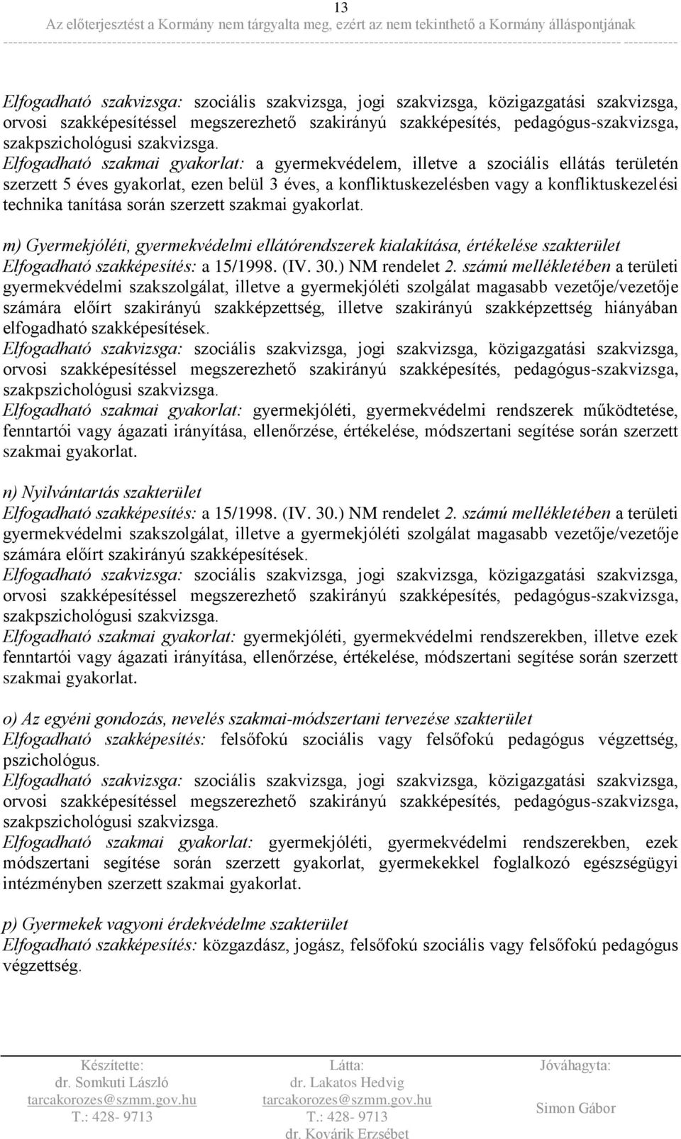 számú mellékletében a területi gyermekvédelmi szakszolgálat, illetve a gyermekjóléti szolgálat magasabb vezetője/vezetője számára előírt szakirányú szakképzettség, illetve szakirányú szakképzettség