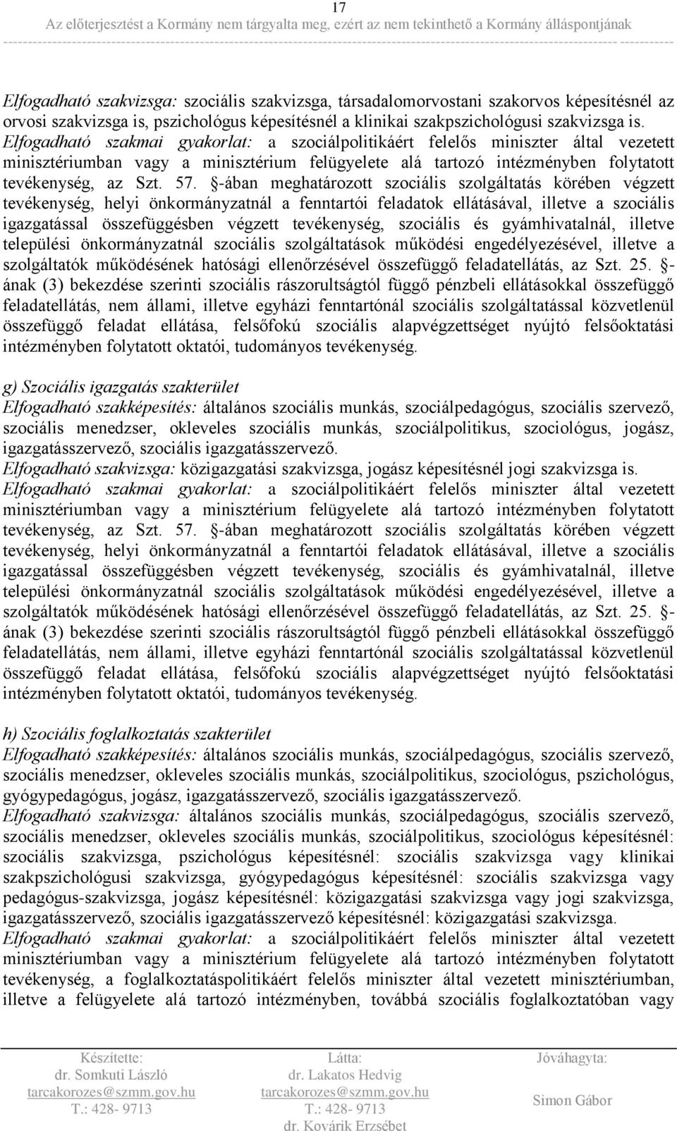 -ában meghatározott szociális szolgáltatás körében végzett tevékenység, helyi önkormányzatnál a fenntartói feladatok ellátásával, illetve a szociális igazgatással összefüggésben végzett tevékenység,