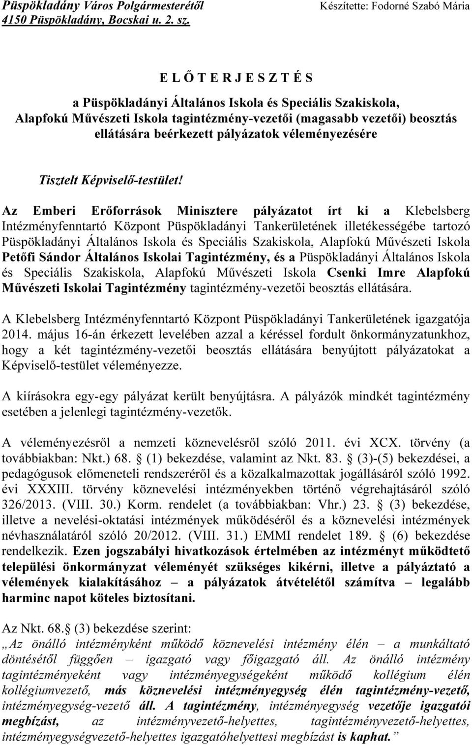 ellátására beérkezett pályázatok véleményezésére Tisztelt Képviselő-testület!