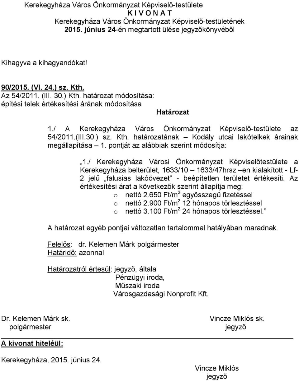 / Kerekegyháza Városi Önkormányzat Képviselőtestülete a Kerekegyháza belterület, 1633/10 1633/47hrsz en kialakított - Lf- 2 jelű falusias lakóövezet - beépítetlen területet értékesíti.