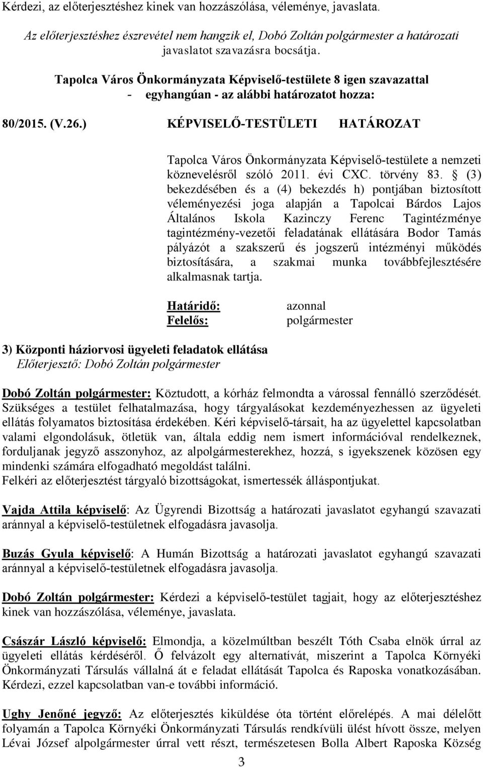 ) KÉPVISELŐ-TESTÜLETI HATÁROZAT Tapolca Város Önkormányzata Képviselő-testülete a nemzeti köznevelésről szóló 2011. évi CXC. törvény 83.