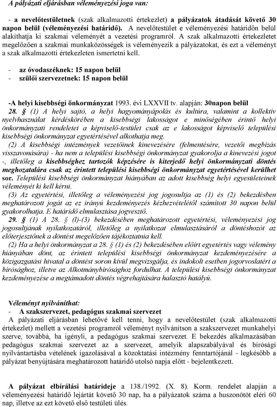 A szak alkalmazotti értekezletet megelőzően a szakmai munkaközösségek is véleményezik a pályázatokat, és ezt a véleményt a szak alkalmazotti értekezleten ismertetni kell.