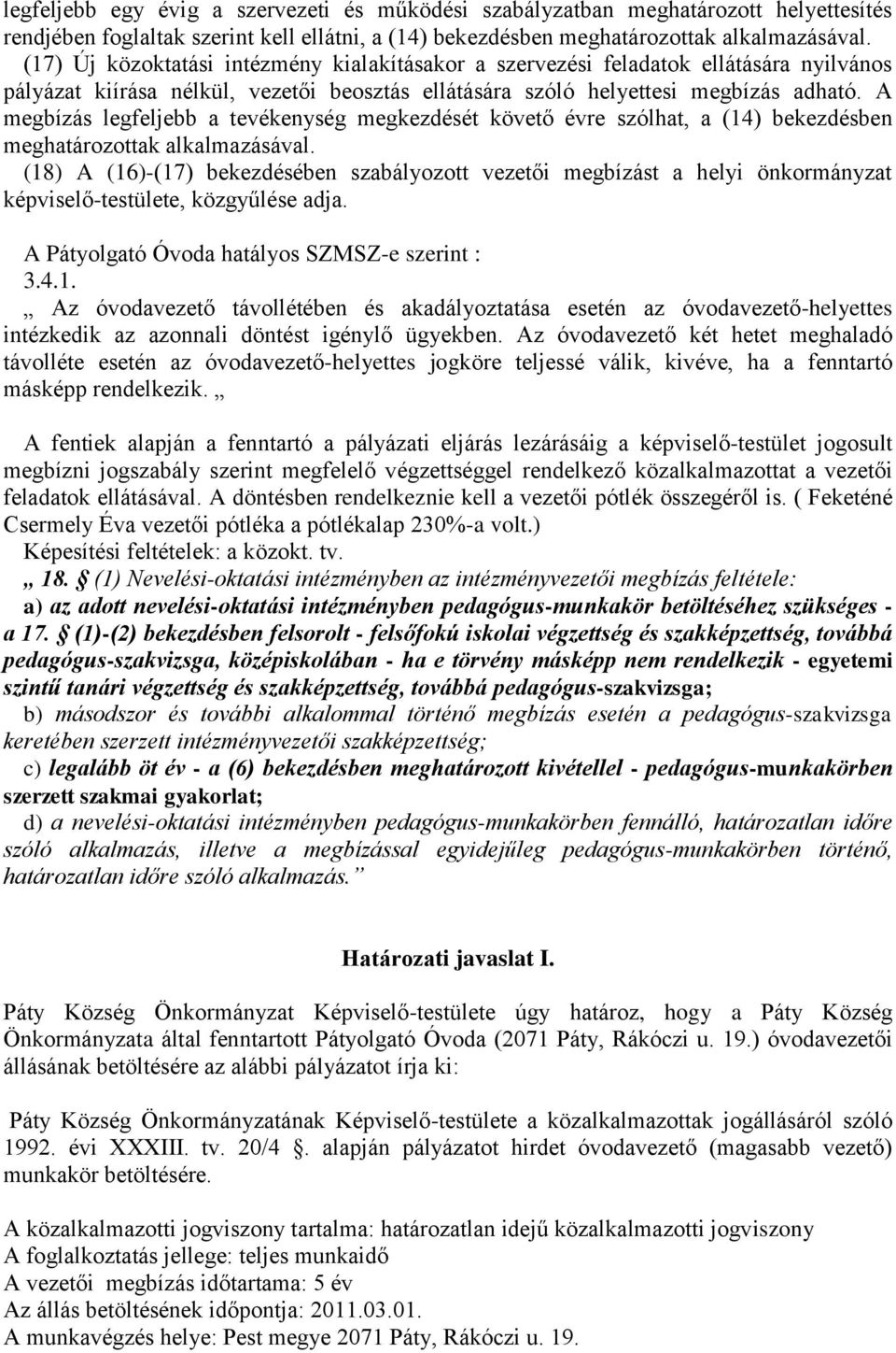 A megbízás legfeljebb a tevékenység megkezdését követő évre szólhat, a (14) bekezdésben meghatározottak alkalmazásával.