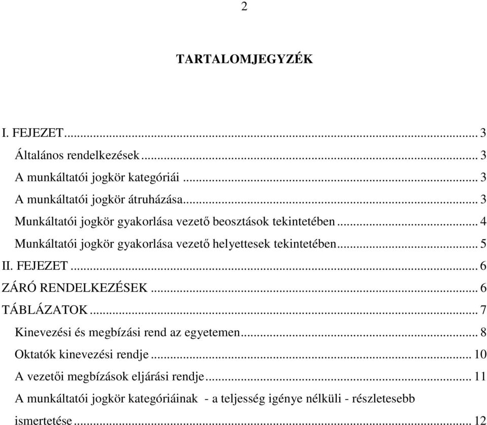 .. 5 II. FEJEZET... 6 ZÁRÓ RENDELKEZÉSEK... 6 TÁBLÁZATOK... 7 Kinevezési és megbízási rend az egyetemen... 8 Oktatók kinevezési rendje.