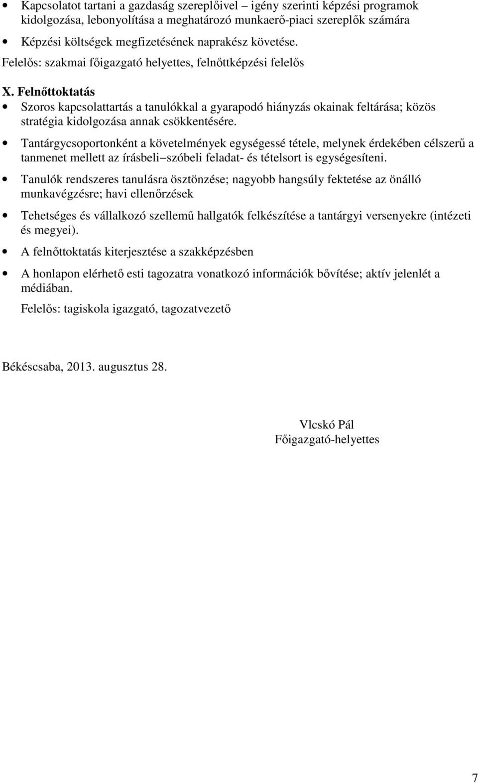 Felnőttoktatás Szoros kapcsolattartás a tanulókkal a gyarapodó hiányzás okainak feltárása; közös stratégia kidolgozása annak csökkentésére.