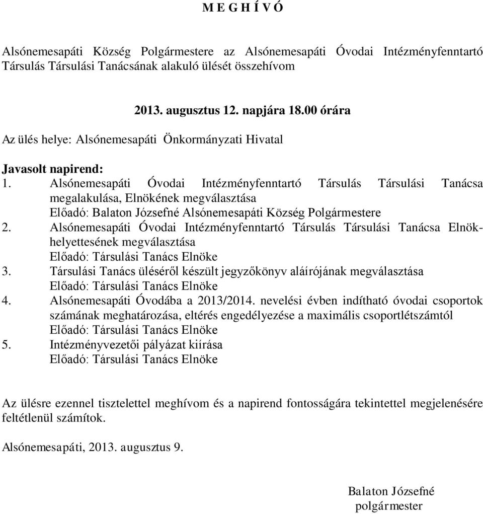 Elnökhelyettesének megválasztása 3. Társulási Tanács üléséről készült jegyzőkönyv aláírójának megválasztása 4. Alsónemesapáti Óvodába a 2013/2014.