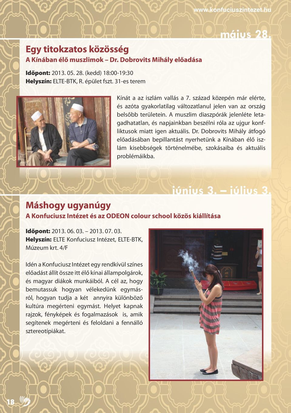 A muszlim diaszpórák jelenléte letagadhatatlan, és napjainkban beszélni róla az ujgur konfliktusok miatt igen aktuális. Dr.