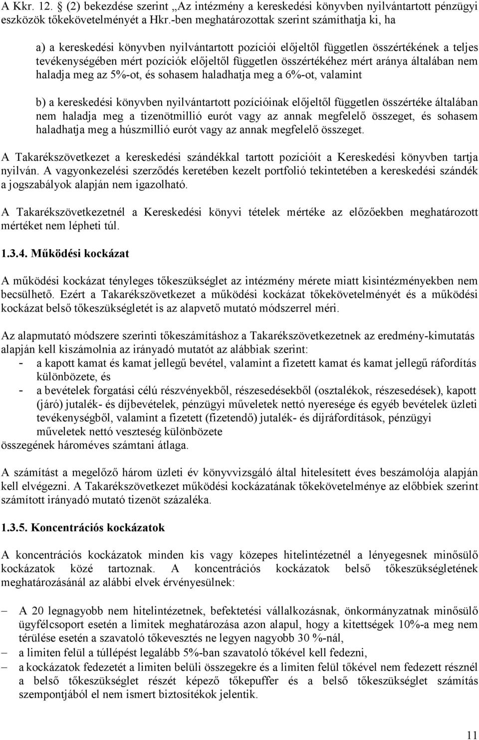 összértékéhez mért aránya általában nem haladja meg az 5%-ot, és sohasem haladhatja meg a 6%-ot, valamint b) a kereskedési könyvben nyilvántartott pozícióinak elıjeltıl független összértéke általában