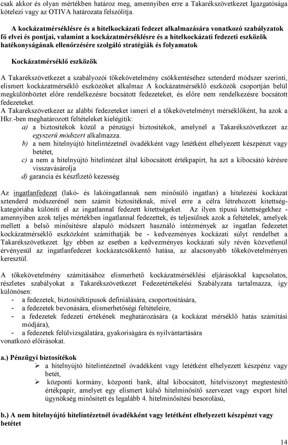 ellenırzésére szolgáló stratégiák és folyamatok Kockázatmérséklı eszközök A Takarékszövetkezet a szabályozói tıkekövetelmény csökkentéséhez sztenderd módszer szerinti, elismert kockázatmérséklı