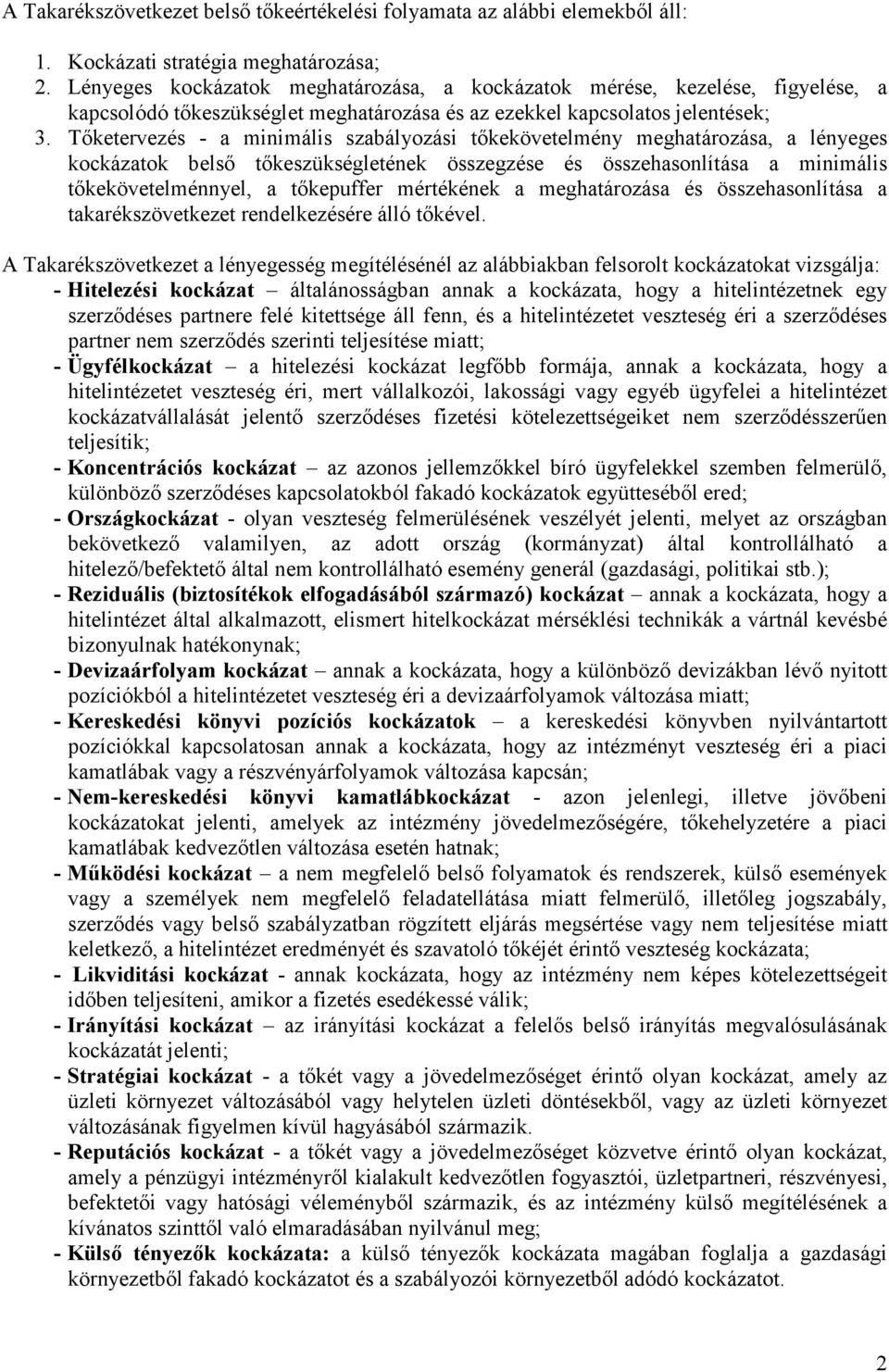 Tıketervezés - a minimális szabályozási tıkekövetelmény meghatározása, a lényeges kockázatok belsı tıkeszükségletének összegzése és összehasonlítása a minimális tıkekövetelménnyel, a tıkepuffer