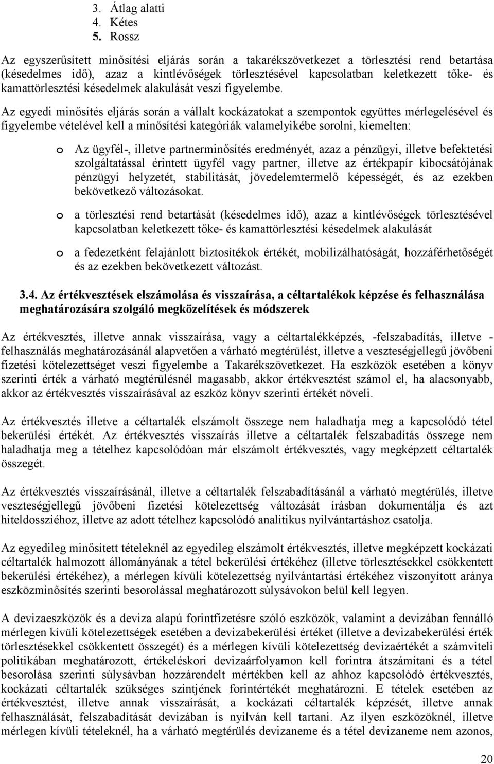 kamattörlesztési késedelmek alakulását veszi figyelembe.